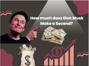 How much does Elon Musk Make a Second